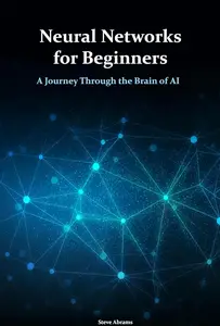 Neural Networks for Beginners: A Journey Through the Brain of AI