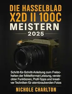 Die Hasselblad X2D II 100C 2025 meistern: ALeitfaden zum Freischalten der Mittelformatleistung, versteckter Funktionen