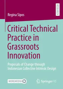 Critical Technical Practice in Grassroots Innovation: Proposals of Change through Indonesian Collective Intrinsic Design