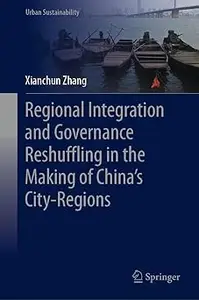 Regional Integration and Governance Reshuffling in the Making of China’s City-Regions