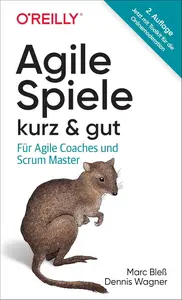 Agile Spiele – kurz & gut: Für Agile Coaches und Scrum Master