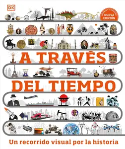 A traves del tiempo (Timelines of Everything): Un recorrido visual por la historia (DK Children's Timelines) (Spanish Edition)