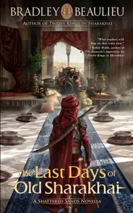 The Last Days of Old Sharakhai: A Shattered Sands Novella (The Song of the Shattered Sands Novellas)