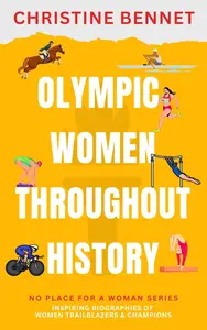 Olympic Women Throughout History: Inspiring Biographies of Women Trailblazers & Champions (No Place For A Woman)