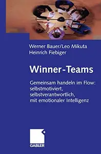 Winner-Teams: Gemeinsam handeln im Flow: selbstmotiviert, selbstverantwortlich, mit emotionaler Intelligenz