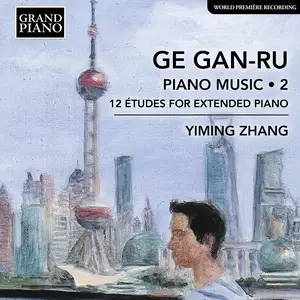 Yiming Zhang - Gan-Ru Ge: Piano Music, Vol. 2: 12 Études for Extended Piano (2024) [Official Digital Download 24/96]