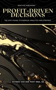 Profit-Driven Decisions: The CFO’s Guide to Financial Analytics and Strategy: A Comprehensive Guide