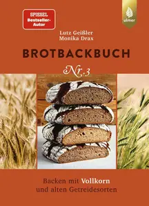 Brotbackbuch Nr. 3: Backen mit Vollkorn und alten Getreidesorten, 2. Auflage