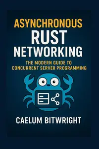 Asynchronous Rust Networking: The Modern Guide to Concurrent Server Programming