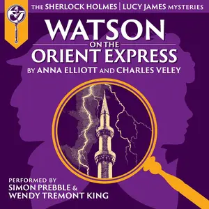 Watson on the Orient Express: Sherlock Holmes and Lucy James Mysteries
