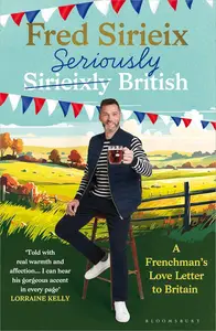 Seriously British: A Frenchman’s Love Letter to Britain