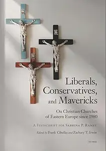 Liberals, Conservatives, and Mavericks: On Christian Churches of Eastern Europe since 1980. A Festschrift for Sabrina P.