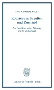 Rousseau in Preußen und Russland: Zur Geschichte seiner Wirkung im 18. Jahrhundert