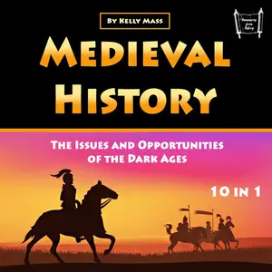 Medieval History: The Issues and Opportunities of the Dark Ages [Audiobook]