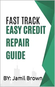 Fast Track Easy Credit Repair Guide
