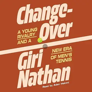 Changeover: A Young Rivalry and a New Era of Men's Tennis [Audiobook]