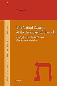 The Verbal System of the Aramaic of Daniel: An Explanation in the Context of Grammaticalization
