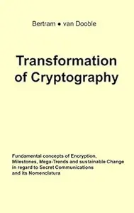 Transformation of Cryptography: Fundamental concepts of Encryption, Milestones, Mega-Trends and sustainable Change in regard