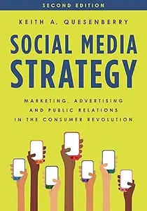 Social Media Strategy: Marketing, Advertising, and Public Relations in the Consumer Revolution