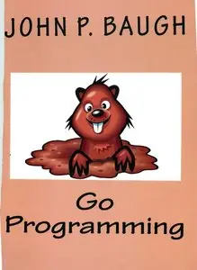 "Go Programming" by John P. Baugh