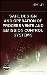 Safe Design and Operation of Process Vents and Emission Control Systems (Repost)