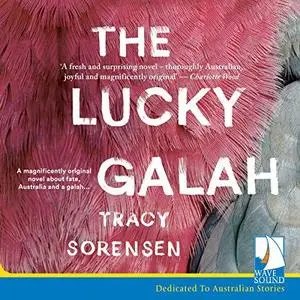 The Lucky Galah by Tracy Sorensen