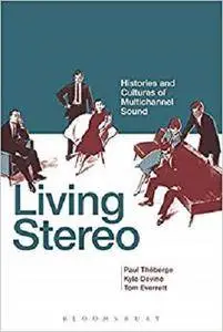 Living Stereo: Histories and Cultures of Multichannel Sound [Kindle Edition]