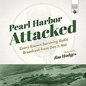 Pearl Harbor Attacked: Every Known Surviving Radio Broadcast from Dec 7, 1941 [Audiobook]