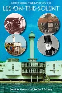 «Exploring the History of Lee-on-the-Solent» by John W. Green
