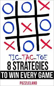 Tic Tac Toe: 8 Strategies to Win Every Game