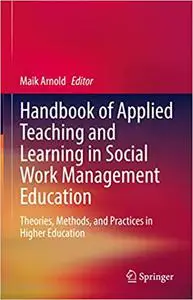 Handbook of Applied Teaching and Learning in Social Work Management Education: Theories, Methods, and Practices in Highe