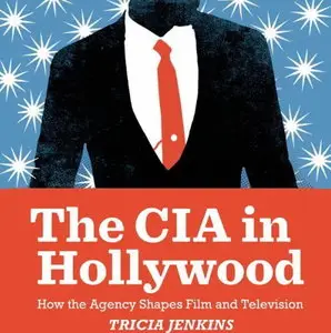 The CIA in Hollywood: How the Agency Shapes Film and Television [Audiobook]
