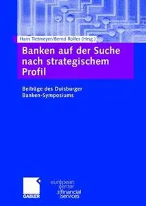 Banken auf der Suche nach strategischem Profil: Beiträge des Duisburger Banken-Symposiums