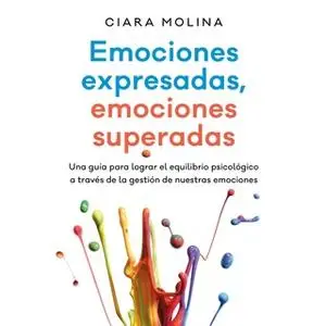 «Emociones expresadas, emociones superadas» by Ciara Molina