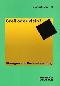 Deutsch üben 2 - Groß oder klein- Übungen zur Rechtschreibung