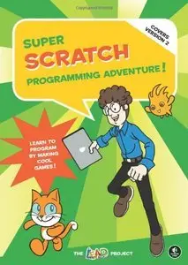 Super Scratch Programming Adventure!: Learn to Program by Making Cool Games (Covers Vesion 2) (repost)