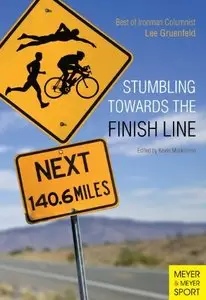 Stumbling Towards the Finish: The Best of Ironman Columnist Lee Gruenfeld [Repost]