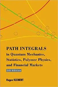 Path Integrals in Quantum Mechanics, Statistics, Polymer Physics, and Financial Markets