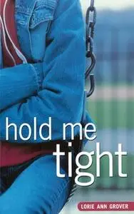 «Hold Me Tight» by Lorie Ann Grover