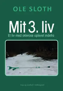 «MIT 3. LIV - Et liv med sklerose oplevet indefra» by Ole Sloth