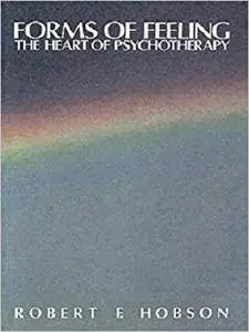 Forms of Feeling: The Heart of Psychotherapy [Kindle Edition]