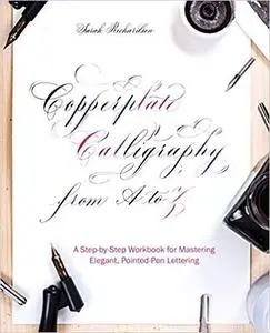 Copperplate Calligraphy from A to Z: A Step-by-Step Workbook for Mastering Elegant, Pointed-Pen Lettering