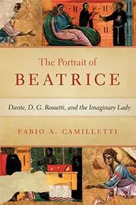 Portrait of Beatrice: Dante, D. G. Rossetti, and the Imaginary Lady