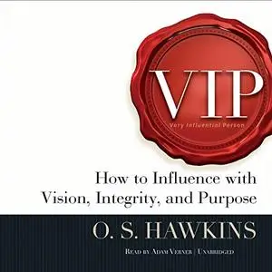 VIP: How to Influence with Vision, Integrity, and Purpose [Audiobook]