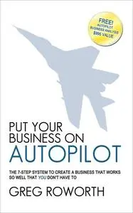 «Put Your Business on Autopilot» by Greg Roworth