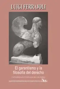 «El Garantismo y la filosofía del derecho» by Ferrajoli Luigi