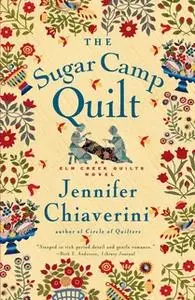 «The Sugar Camp Quilt» by Jennifer Chiaverini