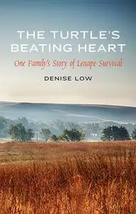 The Turtle's Beating Heart: One Family's Story of Lenape Survival (American Indian Lives)