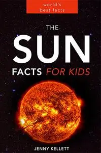 The Sun: Amazing Sun Facts for Kids: Sun Book for Kids