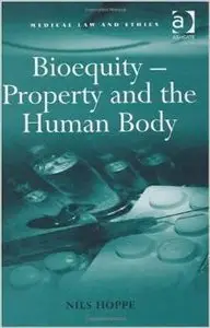 Bioequity - Property and the Human Body (Medical Law and Ethics) by Nils Hoppe